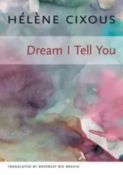 Image of Dream I Tell You by Helene Cixous