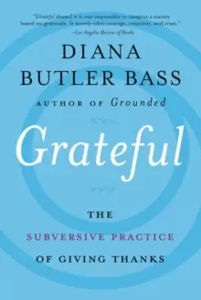 Image of Grateful : The Subversive Practice of Giving Thanks