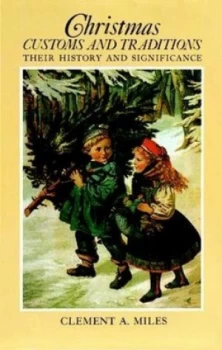 Image of Christmas Customs and Traditions Their History and Significance by Clement A. Miles Book