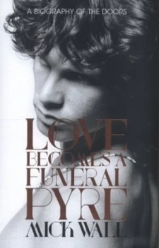 Image of Love Becomes a Funeral Pyre by Mick Wall Hardback