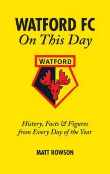 Image of Watford Fc on This Day by Matt Rowson Hardback