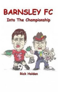 Image of Barnsley Fc into the Championship by Rick Holden Paperback