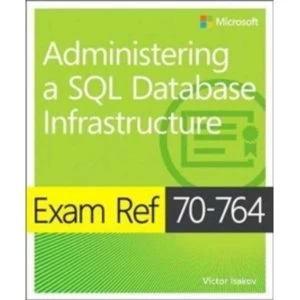 Image of Exam Ref 70-764 Administering a SQL Database Infrastructure