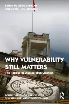Image of Why Vulnerability Still Matters The Politics of Disaster Risk Creation