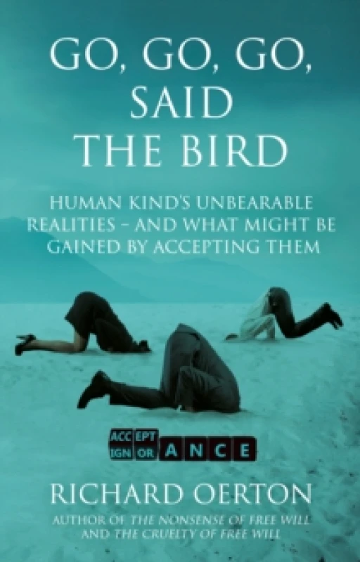 Image of Go, Go, Go, Said the Bird : Human kinds unbearable realities and what might be gained by accepting them Paperback / softback