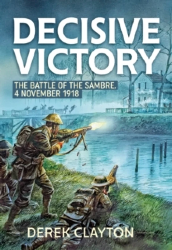 Image of Decisive Victory : The Battle of the Sambre, 4 November 1918 Paperback / softback