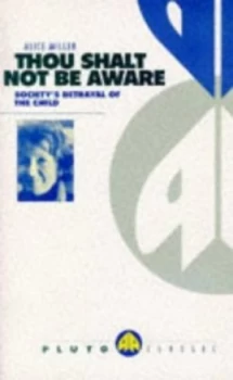 Image of Thou Shalt Not Be Aware by Alice Miller Paperback