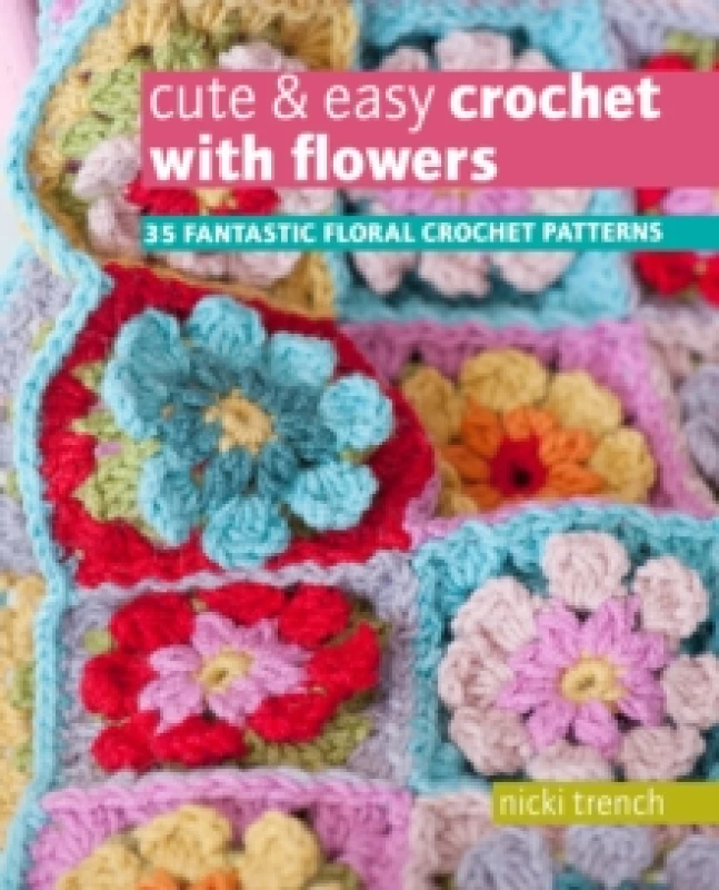 Image of Cute & Easy Crochet with Flowers : 35 Fantastic Floral Crochet Patterns Paperback / softback