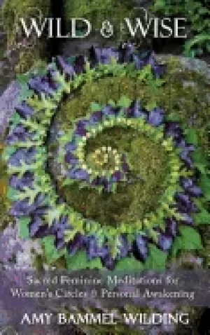 Image of wild and wise sacred feminine meditations for womens circles and personal a
