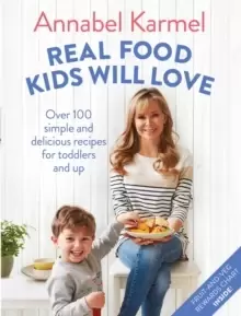Image of Real Food Kids Will Love : Over 100 simple and delicious recipes for toddlers and up