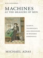 Image of machines as the measure of men science technology and ideologies of western