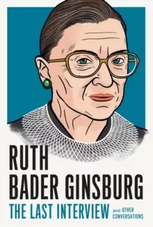 Image of Ruth Bader Ginsburg: The Last Interview : And Other Conversations
