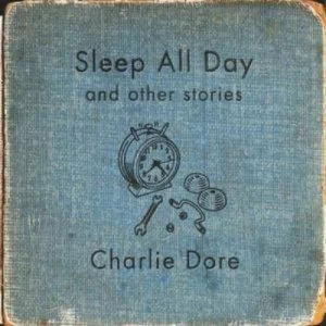 Image of Sleep All Day by Charlie Dore CD Album