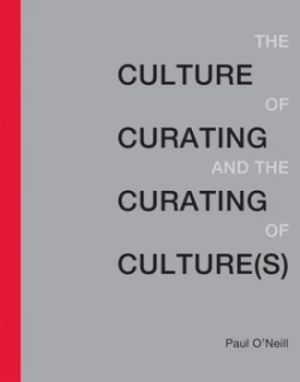 Image of The culture of curating and the curating of cultures by Paul O'Neill