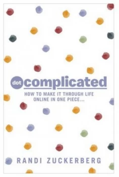 Image of Dot Complicated - How to Make It through Life Online in One Piece by Randi Zuckerberg Paperback