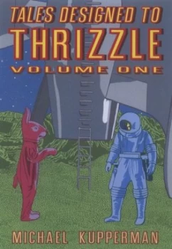 Image of Tales Designed to Thrizzle. Volume One by Michael Kupperman Hardback