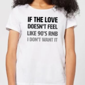 Image of If The Love Doesn't Feel Like 90's RNB Womens T-Shirt - White - 3XL