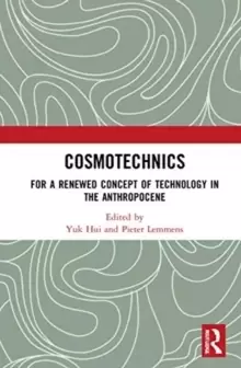 Image of Cosmotechnics : For a Renewed Concept of Technology in the Anthropocene
