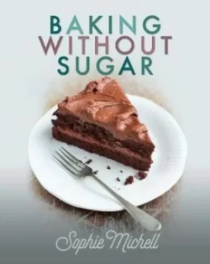 Image of Baking without sugar by Sophie Michell