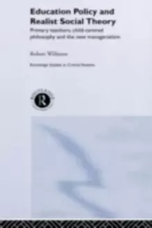 Image of Education Policy and Realist Social Theory : Primary Teachers, Child-Centred Philosophy and the New Managerialism