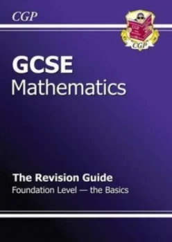 Image of Gcse Maths Revision Guide - Foundation the Basics Hardback