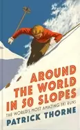 Image of around the world in 50 slopes the stories behind the worlds most amazing sk