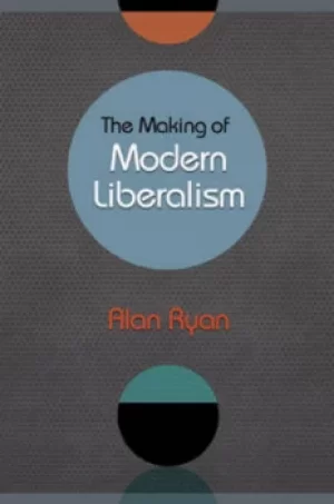 Image of The making of modern liberalism by Alan Ryan
