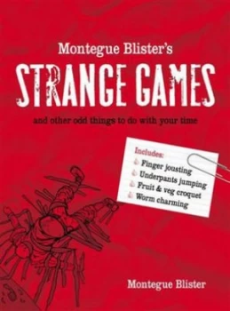 Image of Montegue Blisters Strange Games and Other Odd Things to Do with Your Time by Montegue Blister Hardback