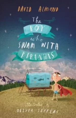 Image of The Boy Who Swam with Piranhas by David Almond