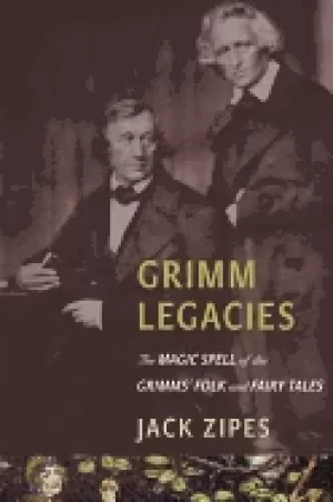 Image of grimm legacies the magic spell of the grimms folk and fairy tales