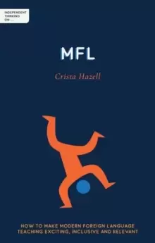 Image of Independent Thinking on MFL : How to make modern foreign language teaching exciting, inclusive and relevant