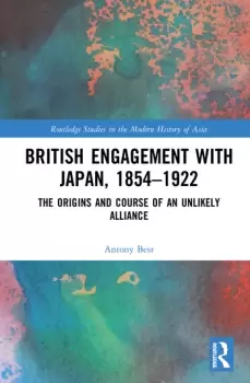 Image of British Engagement with Japan 18541922The Origins and Course of an Unlikely Alliance