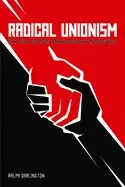 Image of radical unionism the rise and fall of revolutionary syndicalism
