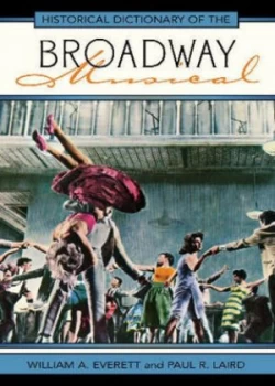 Image of Historical Dictionary of the Broadway Musical by William a Everett Hardback