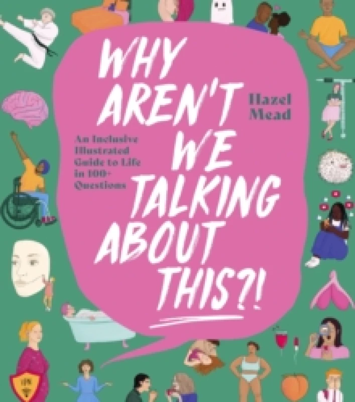 Image of WHY AREN'T WE TALKING ABOUT THIS?! : An Inclusive Illustrated Guide to Life in 100+ Questions Hardback