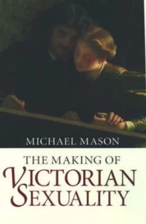Image of The making of Victorian sexuality by Michael Mason