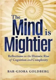 Image of The Mind is Mightier : Reflections on the Historic Rise of Cognition and Complexity