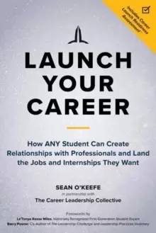 Image of Launch Your Career : How ANY Student Can Create Strategic Connections and Land the Jobs and Internships They Want