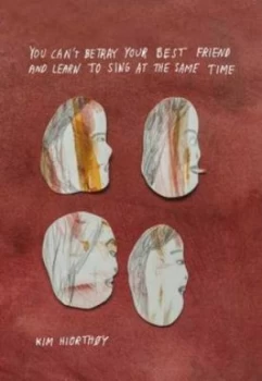 Image of You Cant Betray Your Best Friend and Learn to Sing at the Same Time by Kim Hiorthoy Hardback