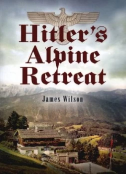Image of Hitlers Alpine Retreat by James Wilson Paperback