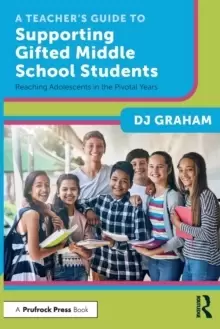 Image of A Teacher's Guide to Supporting Gifted Middle School Students : Reaching Adolescents in the Pivotal Years