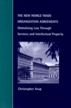 Image of The New World Trade Organization Agreements by Christopher Arup Hardback