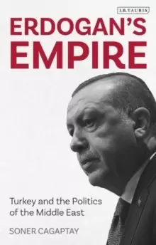 Image of Erdogans Empire : Turkey and the Politics of the Middle East