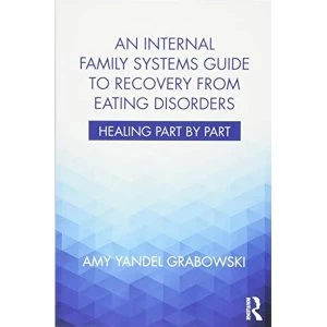 Image of An Internal Family Systems Guide to Recovery from Eating Disorders: Healing Part by Part by Amy Yandel Grabowski (Paperback,...