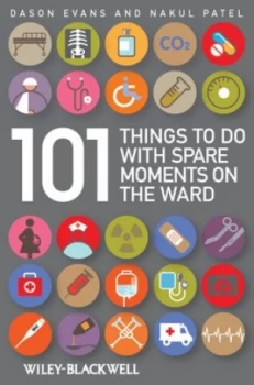Image of 101 things to do with spare moments on the ward by Dason Evans