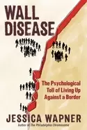 Image of wall disease the psychological toll of living up against a border