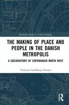 Image of The Making of Place and People in the Danish MetropolisA Sociohistory of Copenhagen North West