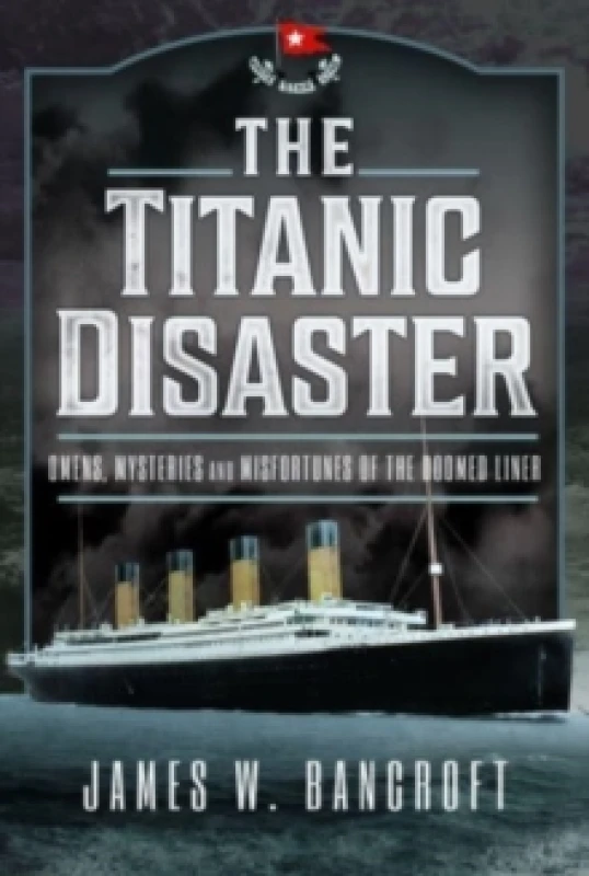 Image of The Titanic Disaster : Omens, Mysteries and Misfortunes of the Doomed Liner Hardback