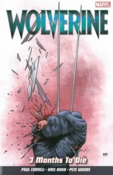 Image of Wolverine. 3 Months to Die by Paul Cornell Paperback