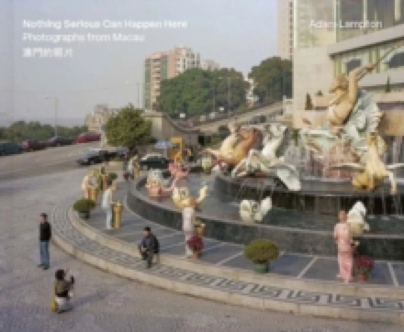 Image of Nothing Serious Can Happen Here : Photographs from Macau Hardback